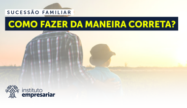 Sucessão Familiar: Como fazer da maneira correta?