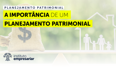 Planejamento Patrimonial: Qual a sua Importância?