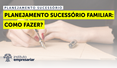 Planejamento Sucessório Familiar: Como Fazer?